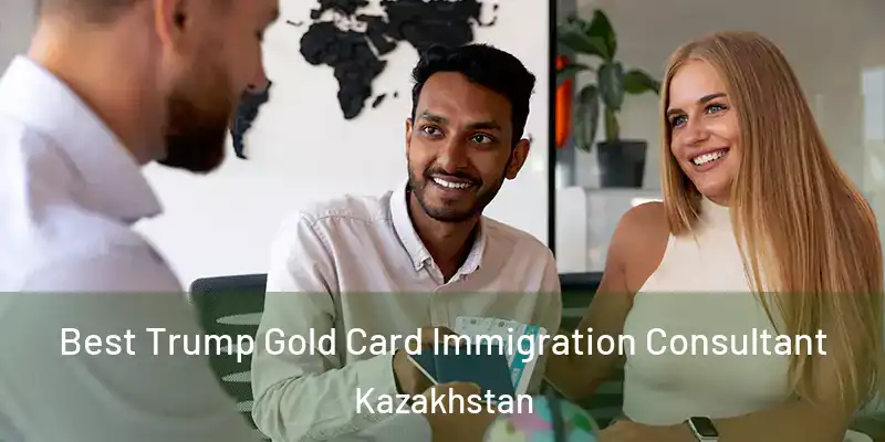  Best Trump Gold Card Immigration Consultant Kazakhstan