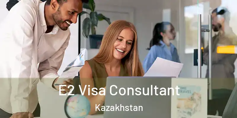  E2 Visa Consultant Kazakhstan