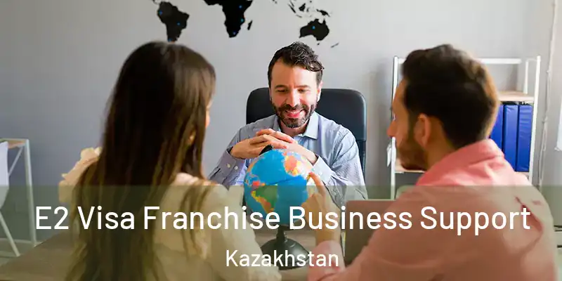  E2 Visa Franchise Business Support Kazakhstan