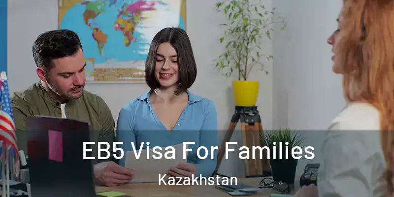  EB5 Visa For Families Kazakhstan