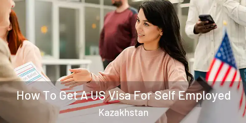  How To Get A US Visa For Self Employed Kazakhstan