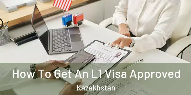  How To Get An L1 Visa Approved Kazakhstan