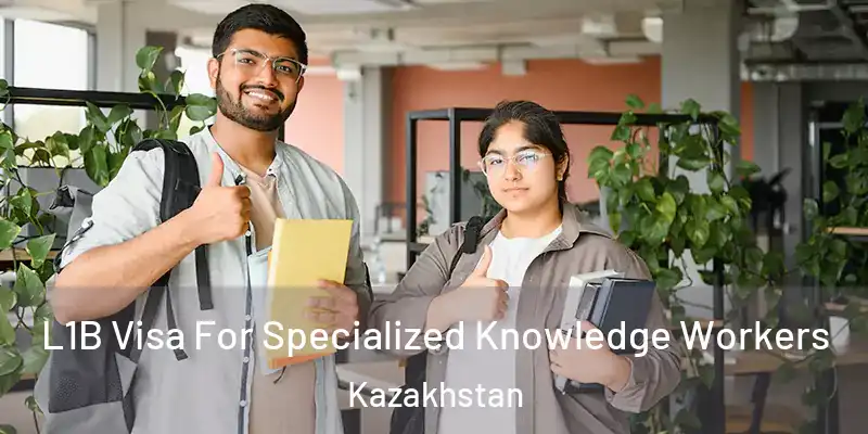  L1B Visa For Specialized Knowledge Workers Kazakhstan