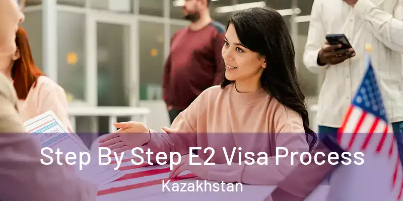  Step By Step E2 Visa Process Kazakhstan