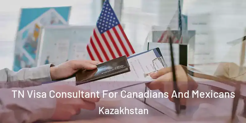  TN Visa Consultant For Canadians And Mexicans Kazakhstan