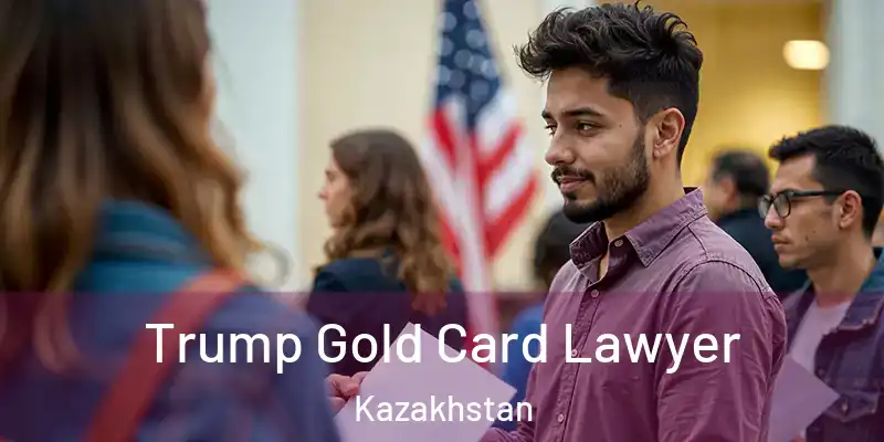  Trump Gold Card Lawyer Kazakhstan