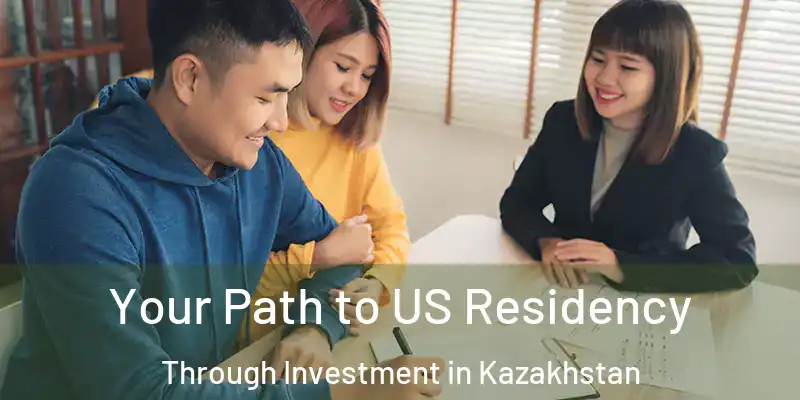  Your Path to US Residency Through Investment in Kazakhstan